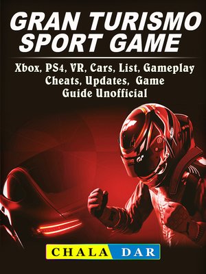 cover image of Gran Turismo Sport, Xbox, PS4, VR, Cars, List, Gameplay, Cheats, Updates, Game Guide Unofficial